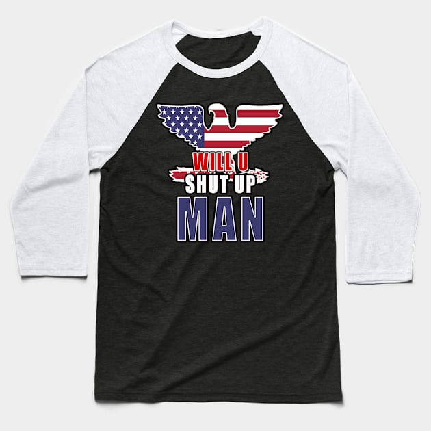 Will you shut Up Man Eagle Baseball T-Shirt by Glass Table Designs